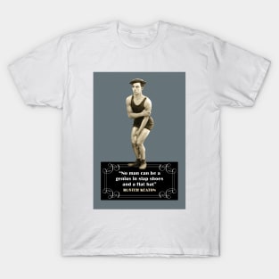 Buster Keaton Quotes: “No Man Can Be A Genius In Slap Shoes And A Flat Hat” T-Shirt